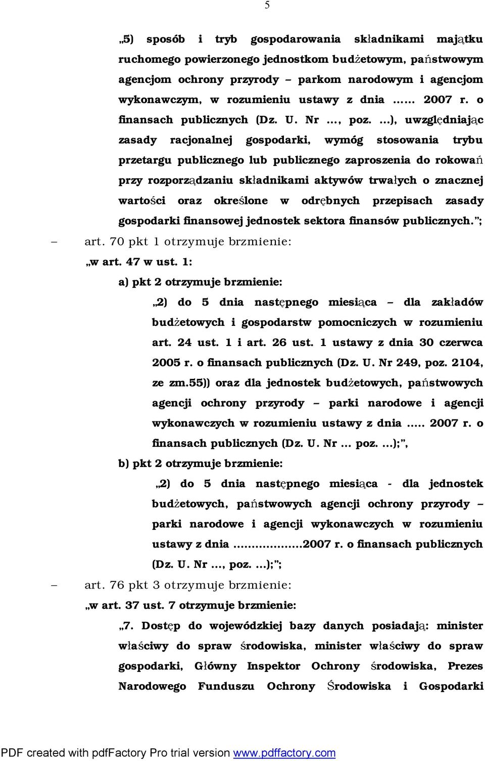 ...), uwzględniając zasady racjonalnej gospodarki, wymóg stosowania trybu przetargu publicznego lub publicznego zaproszenia do rokowań przy rozporządzaniu składnikami aktywów trwałych o znacznej