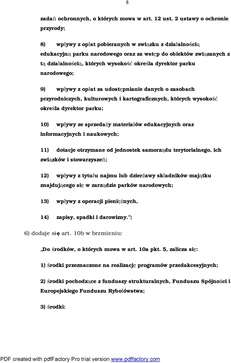 dyrektor parku narodowego; 9) wpływy z opłat za udostępnianie danych o zasobach przyrodniczych, kulturowych i kartograficznych, których wysokość określa dyrektor parku; 10) wpływy ze sprzedaży