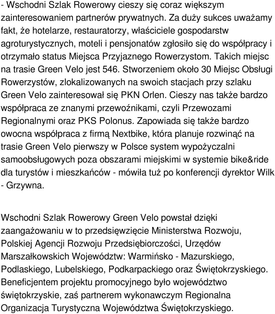 Takich miejsc na trasie Green Velo jest 546. Stworzeniem około 30 Miejsc Obsługi Rowerzystów, zlokalizowanych na swoich stacjach przy szlaku Green Velo zainteresował się PKN Orlen.