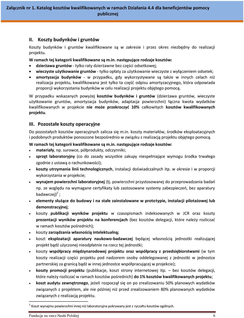 budynków - w przypadku, gdy wykorzystywane są także w innych celach niż realizacja projektu, kwalifikowana jest tylko ta część odpisu amortyzacyjnego, która odpowiada proporcji wykorzystania budynków