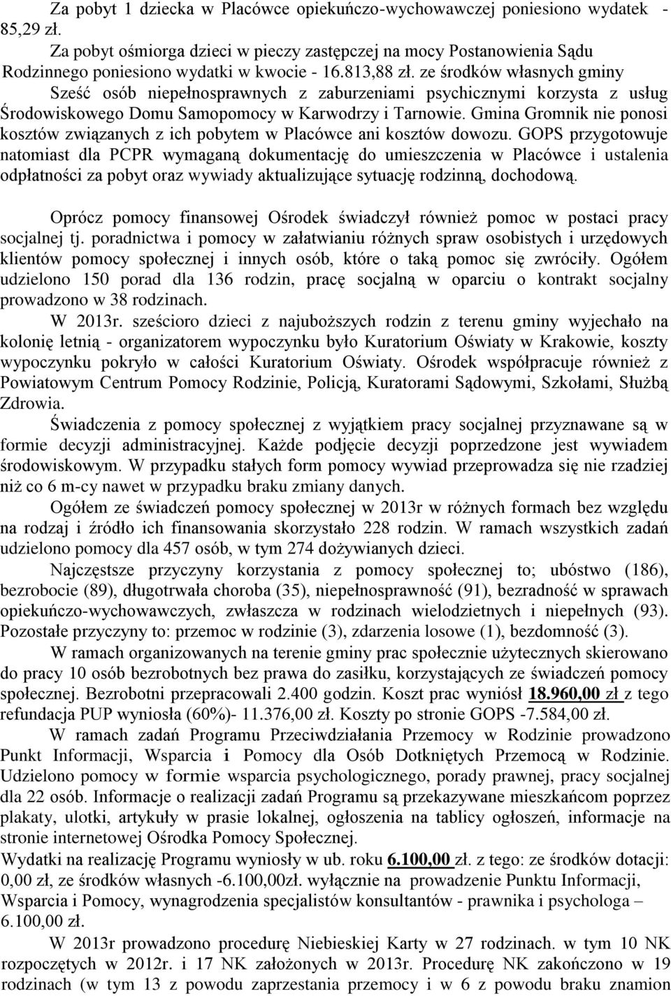 ze środków własnych gminy Sześć osób niepełnosprawnych z zaburzeniami psychicznymi korzysta z usług Środowiskowego Domu Samopomocy w Karwodrzy i Tarnowie.