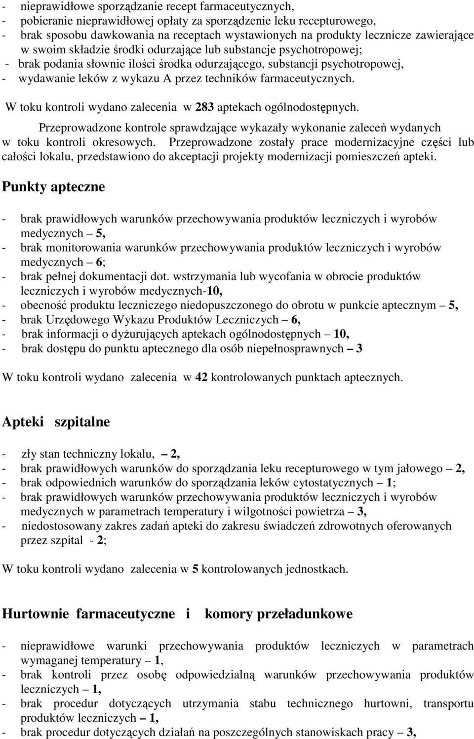 farmaceutycznych. W toku kontroli wydano zalecenia w 283 aptekach ogólnodostępnych. Przeprowadzone kontrole sprawdzające wykazały wykonanie zaleceń wydanych w toku kontroli okresowych.