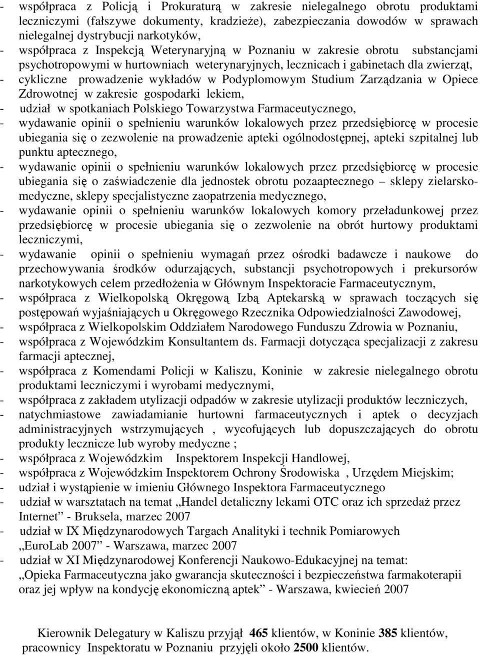 Podyplomowym Studium Zarządzania w Opiece Zdrowotnej w zakresie gospodarki lekiem, udział w spotkaniach Polskiego Towarzystwa Farmaceutycznego, wydawanie opinii o spełnieniu warunków lokalowych przez