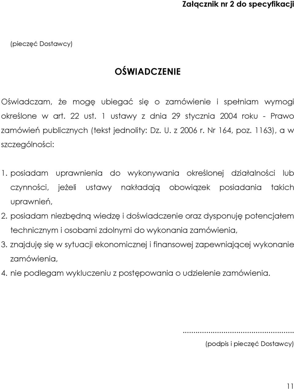 posiadam uprawnienia do wykonywania określonej działalności lub czynności, jeżeli ustawy nakładają obowiązek posiadania takich uprawnień, 2.