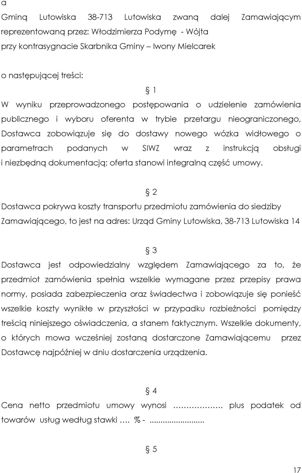 podanych w SIWZ wraz z instrukcją obsługi i niezbędną dokumentacją; oferta stanowi integralną część umowy.