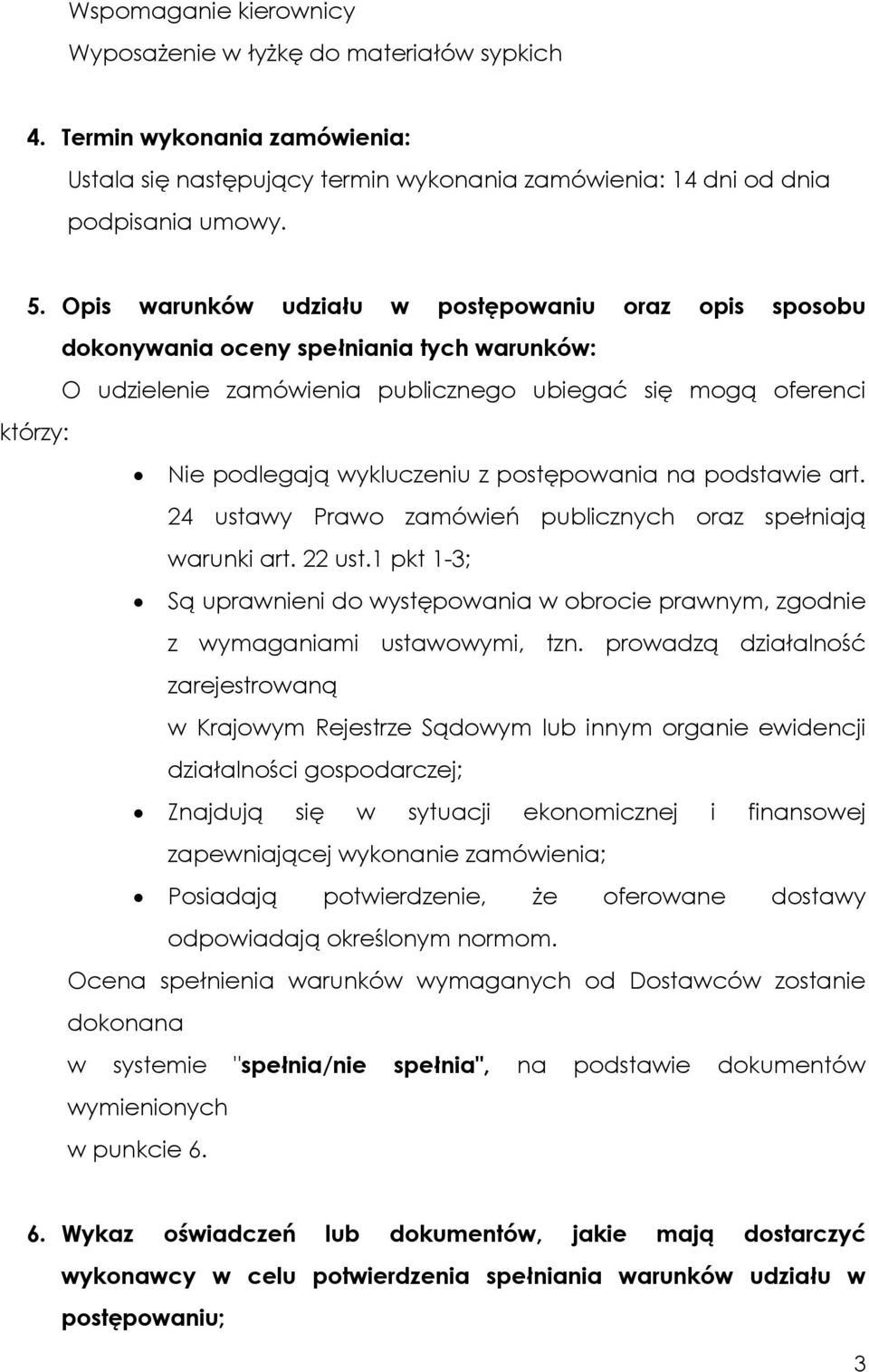 postępowania na podstawie art. 24 ustawy Prawo zamówień publicznych oraz spełniają warunki art. 22 ust.