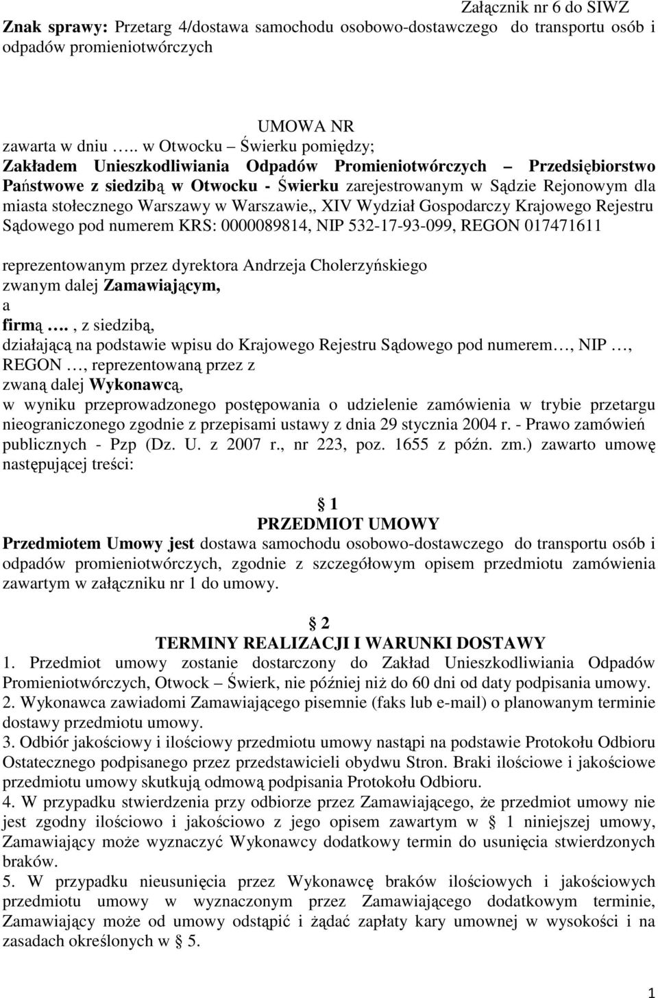 Warszawy w Warszawie,, XIV Wydział Gospodarczy Krajowego Rejestru Sądowego pod numerem KRS: 0000089814, NIP 532-17-93-099, REGON 017471611 reprezentowanym przez dyrektora Andrzeja Cholerzyńskiego