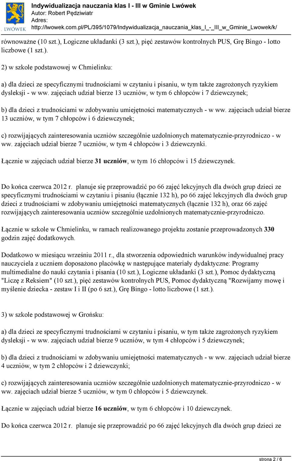 Łącznie w zajęciach udział bierze 31 uczniów, w tym 16 chłopców i 15 dziewczynek.