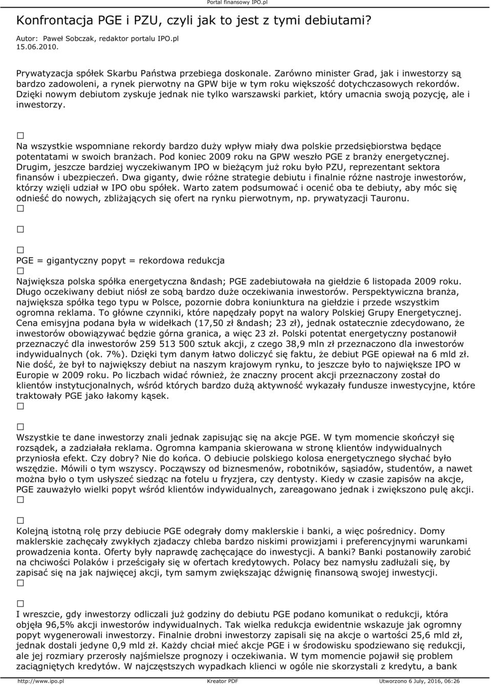 Dzięki nowym debiutom zyskuje jednak nie tylko warszawski parkiet, który umacnia swoją pozycję, ale i inwestorzy.