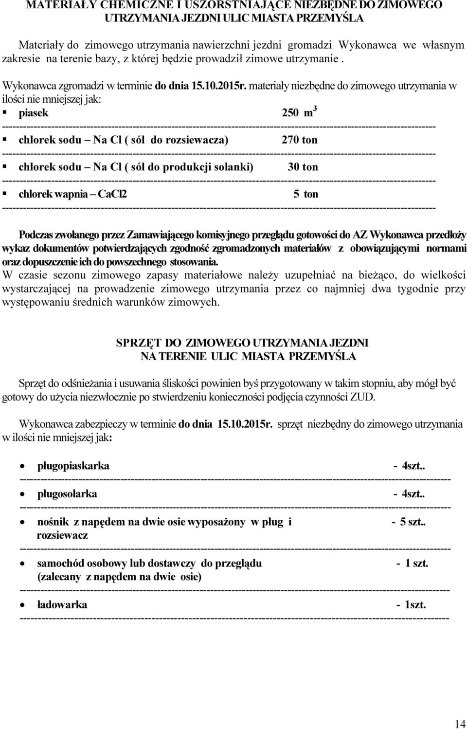 materiały niezbędne do zimowego utrzymania w ilości nie mniejszej jak: piasek 250 m 3