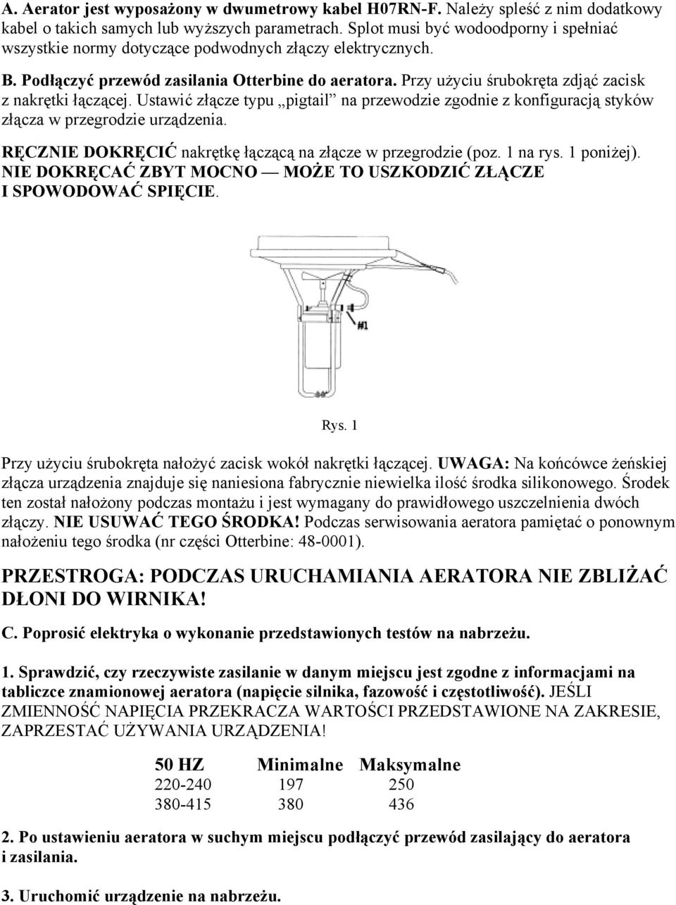 Przy użyciu śrubokręta zdjąć zacisk z nakrętki łączącej. Ustawić złącze typu pigtail na przewodzie zgodnie z konfiguracją styków złącza w przegrodzie urządzenia.