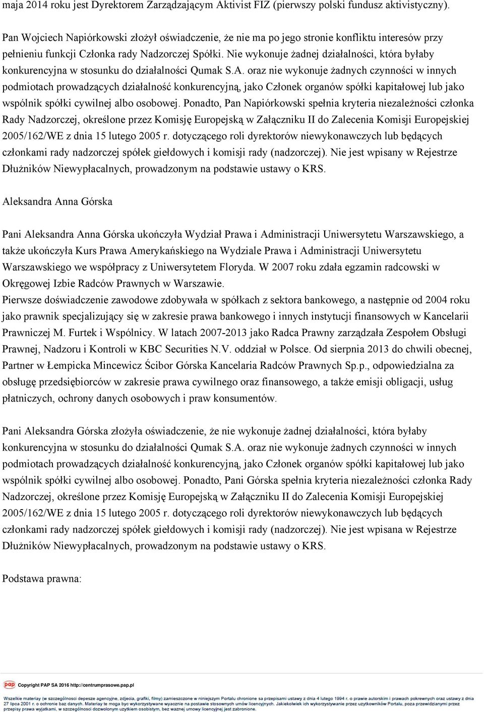 Nie wykonuje żadnej działalności, która byłaby konkurencyjna w stosunku do działalności Qumak S.A.