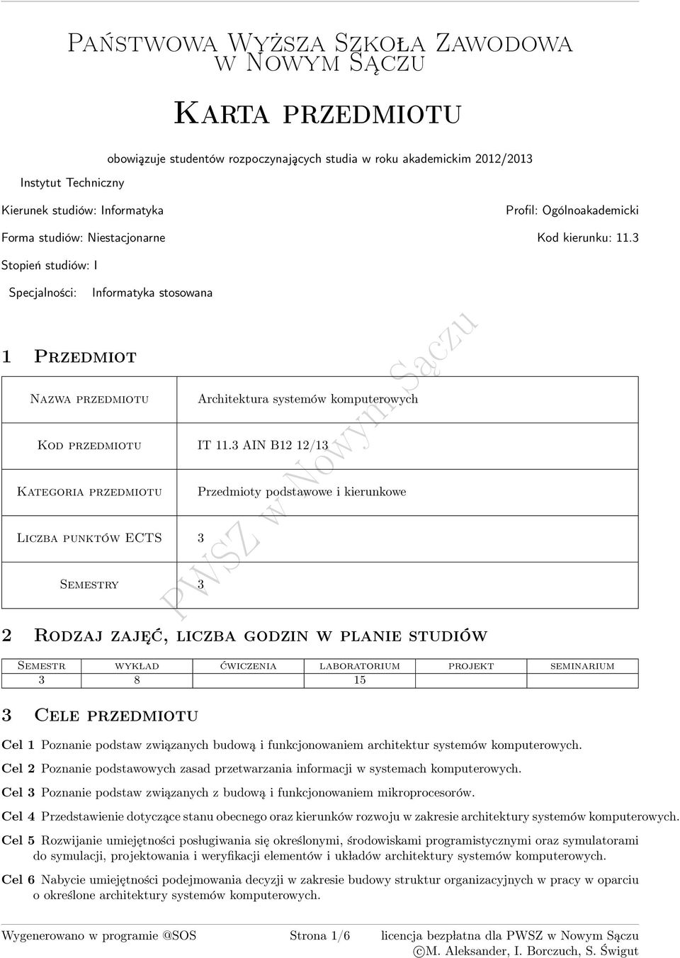 3 Stopień studiów: I Specjalności: Informatyka stosowana 1 Przedmiot Nazwa przedmiotu Architektura systemów komputerowych Kod przedmiotu IT 11.