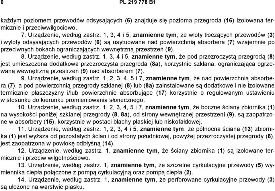 wewnętrzną przestrzeń (9). 8. Urządzenie, według zastrz.