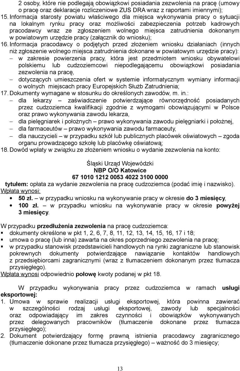 zatrudnienia dokonanym w powiatowym urzędzie pracy (załącznik do wniosku); 16.