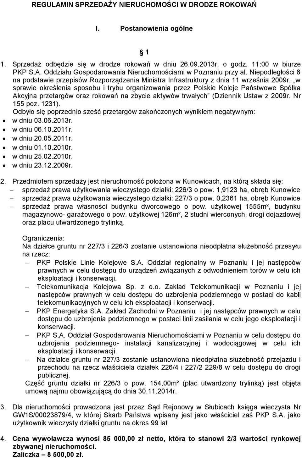 w sprawie określenia sposobu i trybu organizowania przez Polskie Koleje Państwowe Spółka Akcyjna przetargów oraz rokowań na zbycie aktywów trwałych (Dziennik Ustaw z 2009r. Nr 155 poz. 1231).