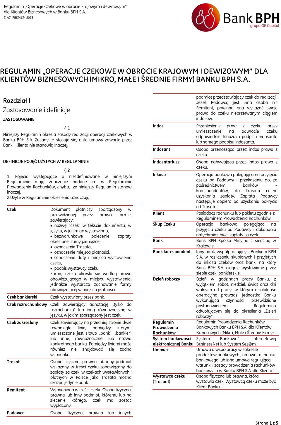 Pojęcia występujące a niezdefiniowane w niniejszym Regulaminie mają znaczenie nadane im w Regulaminie Prowadzenia Rachunków, chyba, że niniejszy Regulamin stanowi inaczej. 2.