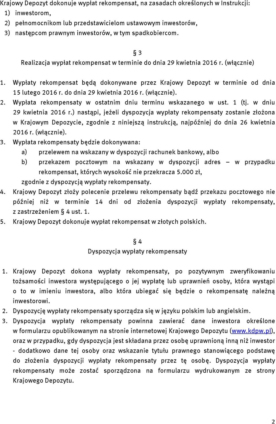 do dnia 29 kwietnia 2016 r. (włącznie). 2. Wypłata rekompensaty w ostatnim dniu terminu wskazanego w ust. 1 (tj. w dniu 29 kwietnia 2016 r.