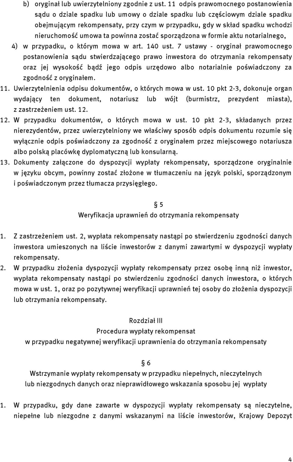 nieruchomość umowa ta powinna zostać sporządzona w formie aktu notarialnego, 4) w przypadku, o którym mowa w art. 140 ust.