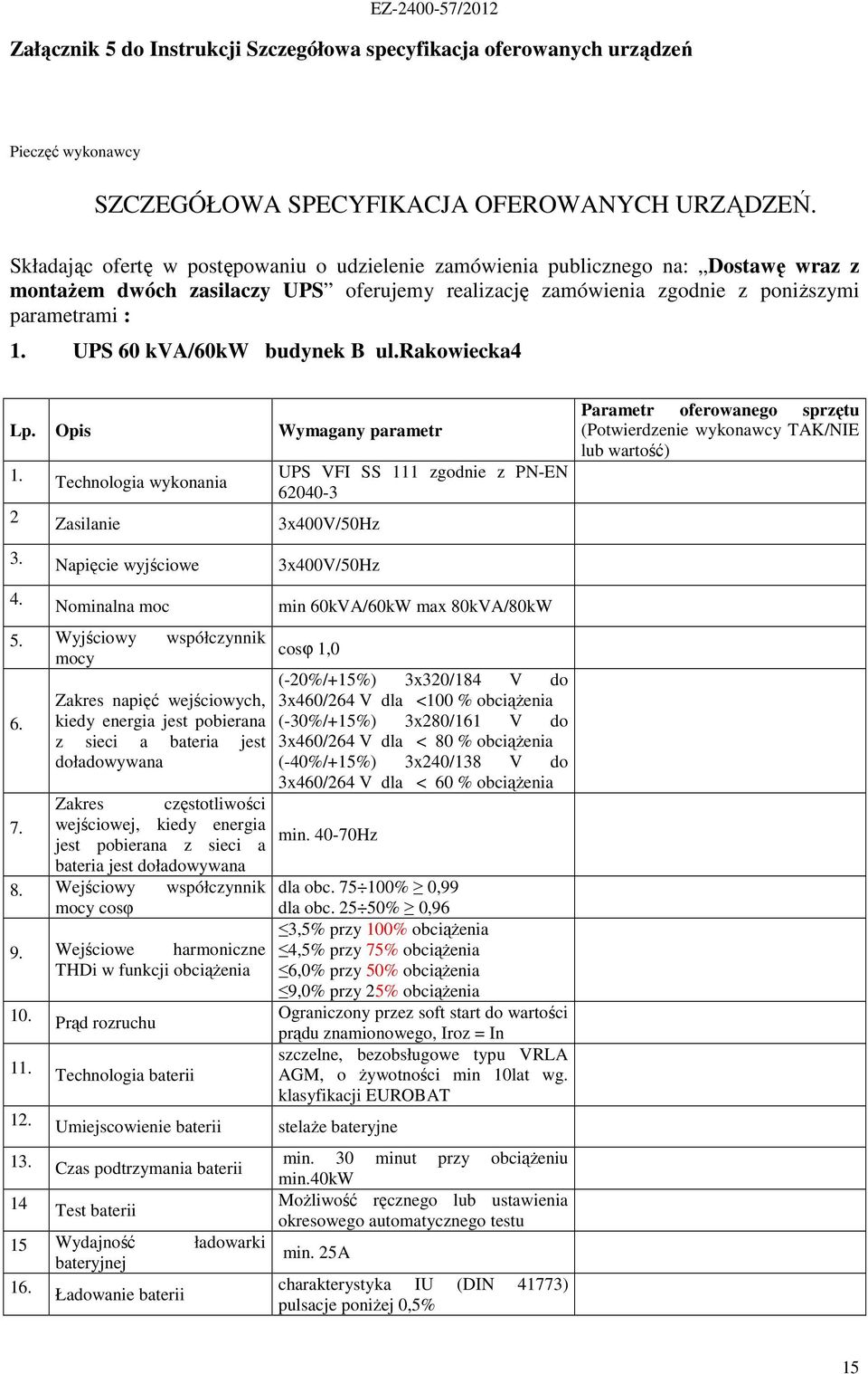 UPS 60 kva/60kw budynek B ul.rakowiecka4 Lp. Opis Wymagany parametr 1.