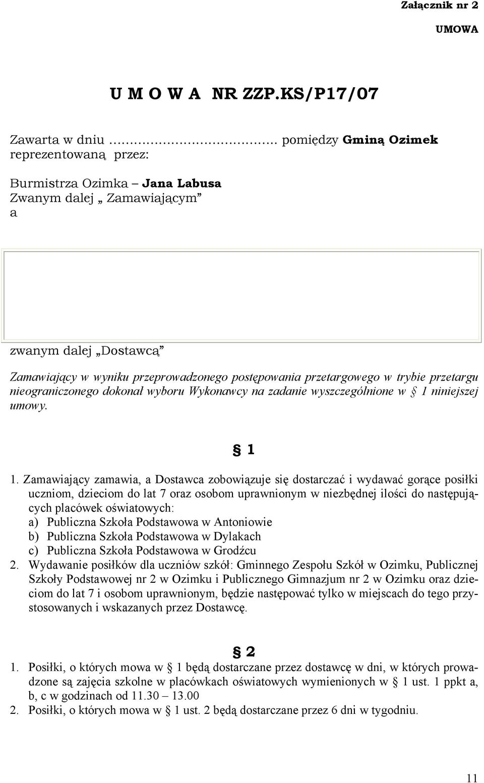 przetargu nieograniczonego dokonał wyboru Wykonawcy na zadanie wyszczególnione w 1 niniejszej umowy. 1 1.