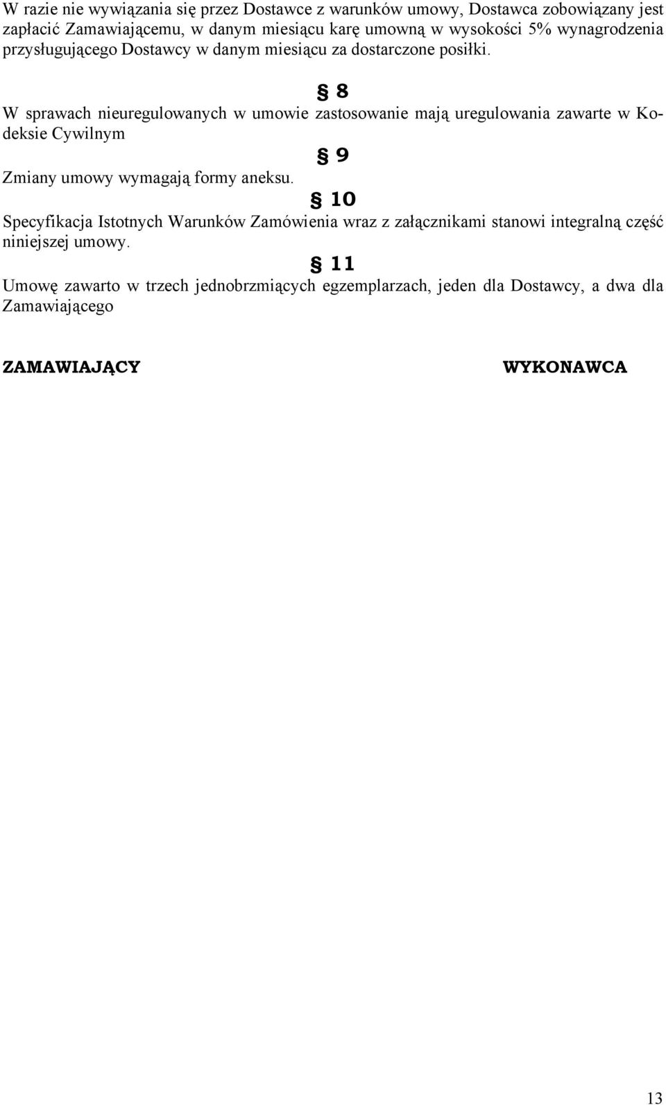 8 W sprawach nieuregulowanych w umowie zastosowanie mają uregulowania zawarte w Kodeksie Cywilnym 9 Zmiany umowy wymagają formy aneksu.