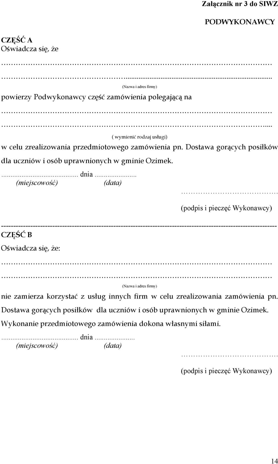 (podpis i pieczęć Wykonawcy) ----------------------------------------------------------------------------------------------------------------- CZĘŚĆ B Oświadcza się, że: (Nazwa i adres firmy) nie