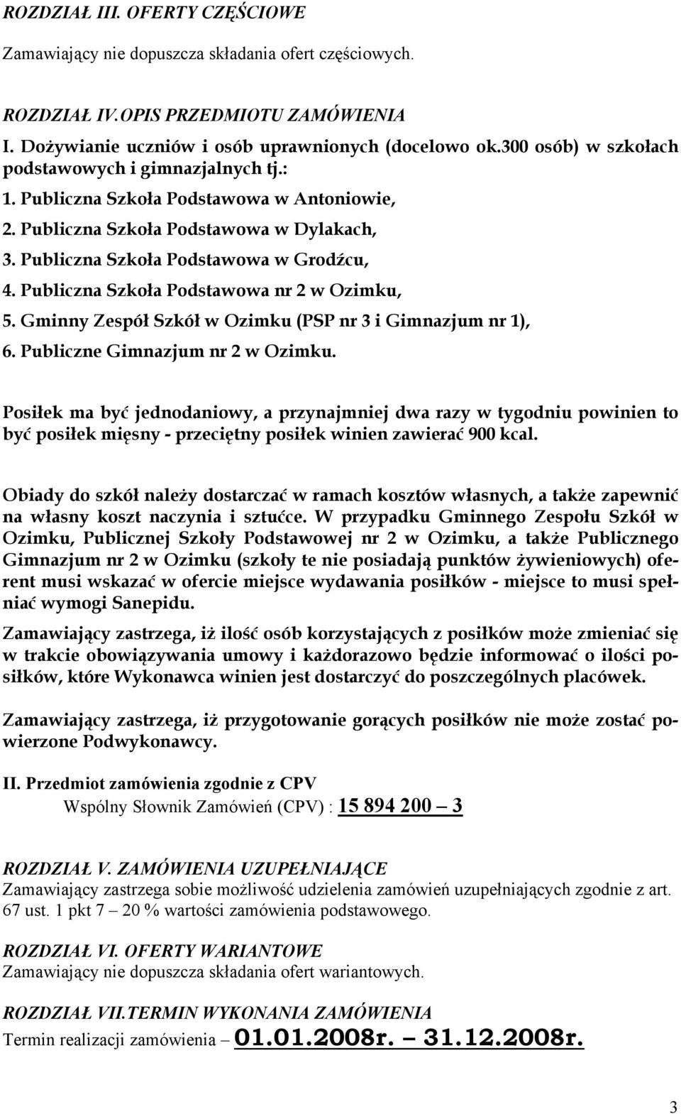 Publiczna Szkoła Podstawowa nr 2 w Ozimku, 5. Gminny Zespół Szkół w Ozimku (PSP nr 3 i Gimnazjum nr 1), 6. Publiczne Gimnazjum nr 2 w Ozimku.