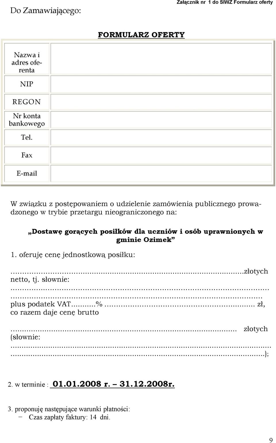 posiłków dla uczniów i osób uprawnionych w gminie Ozimek 1. oferuję cenę jednostkową posiłku:...złotych netto, tj. słownie:... plus podatek VAT...%.