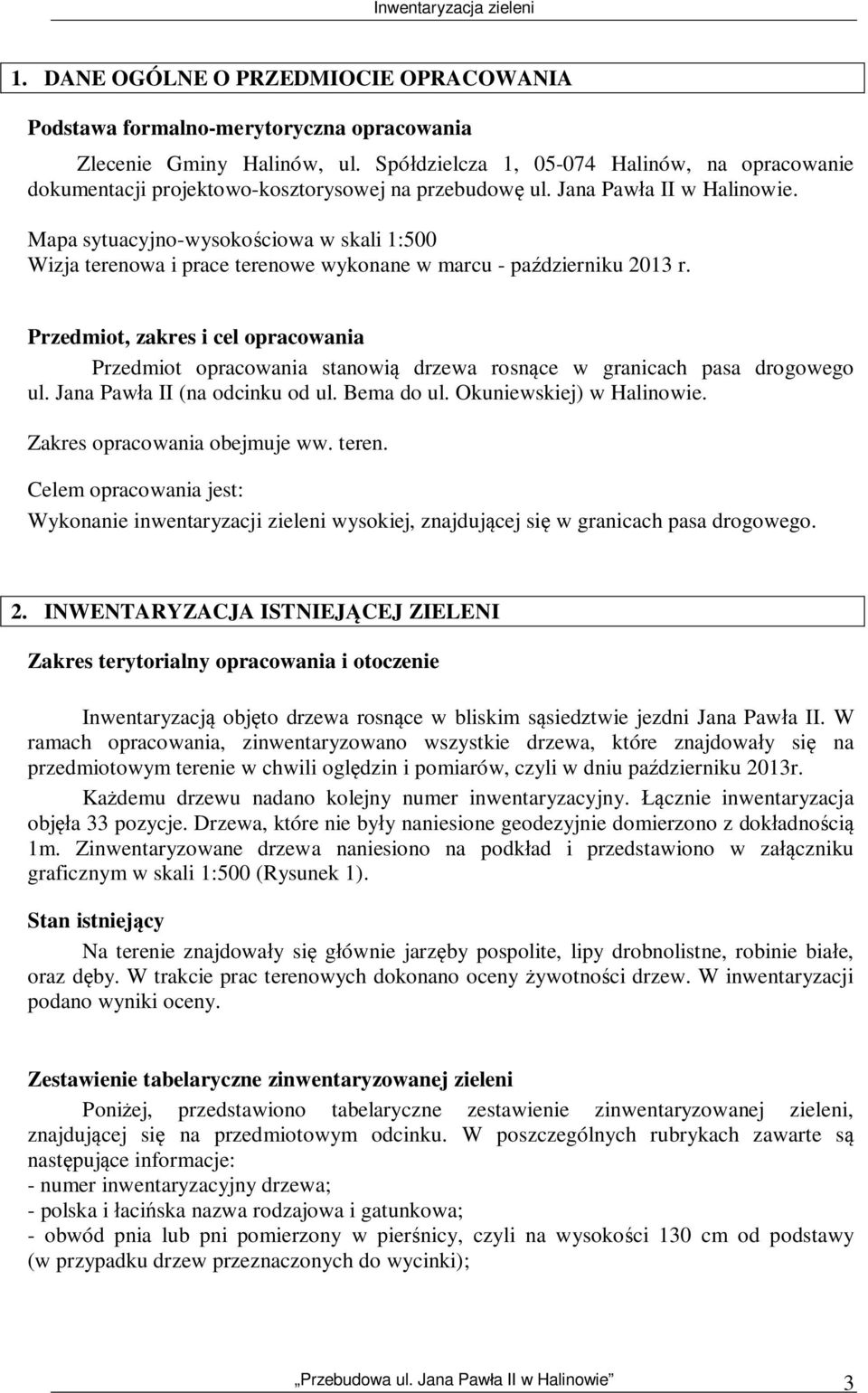 Mapa sytuacyjno-wysoko ciowa w skali 1:500 Wizja terenowa i prace terenowe wykonane w marcu - pa dzierniku 2013 r.