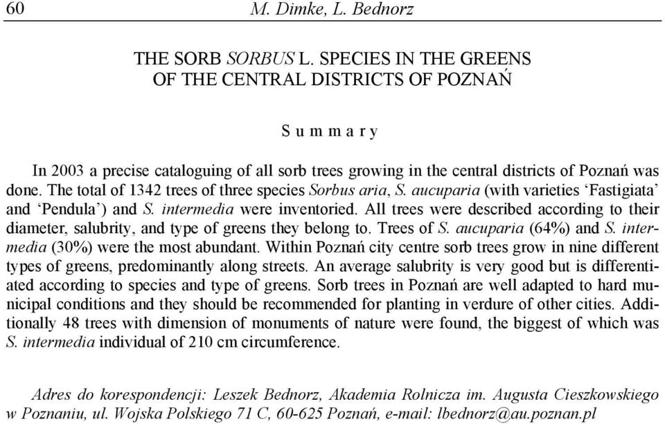 The total of 1342 trees of three species Sorbus aria, S. aucuparia (with varieties Fastigiata and Pendula ) and S. intermedia were inventoried.