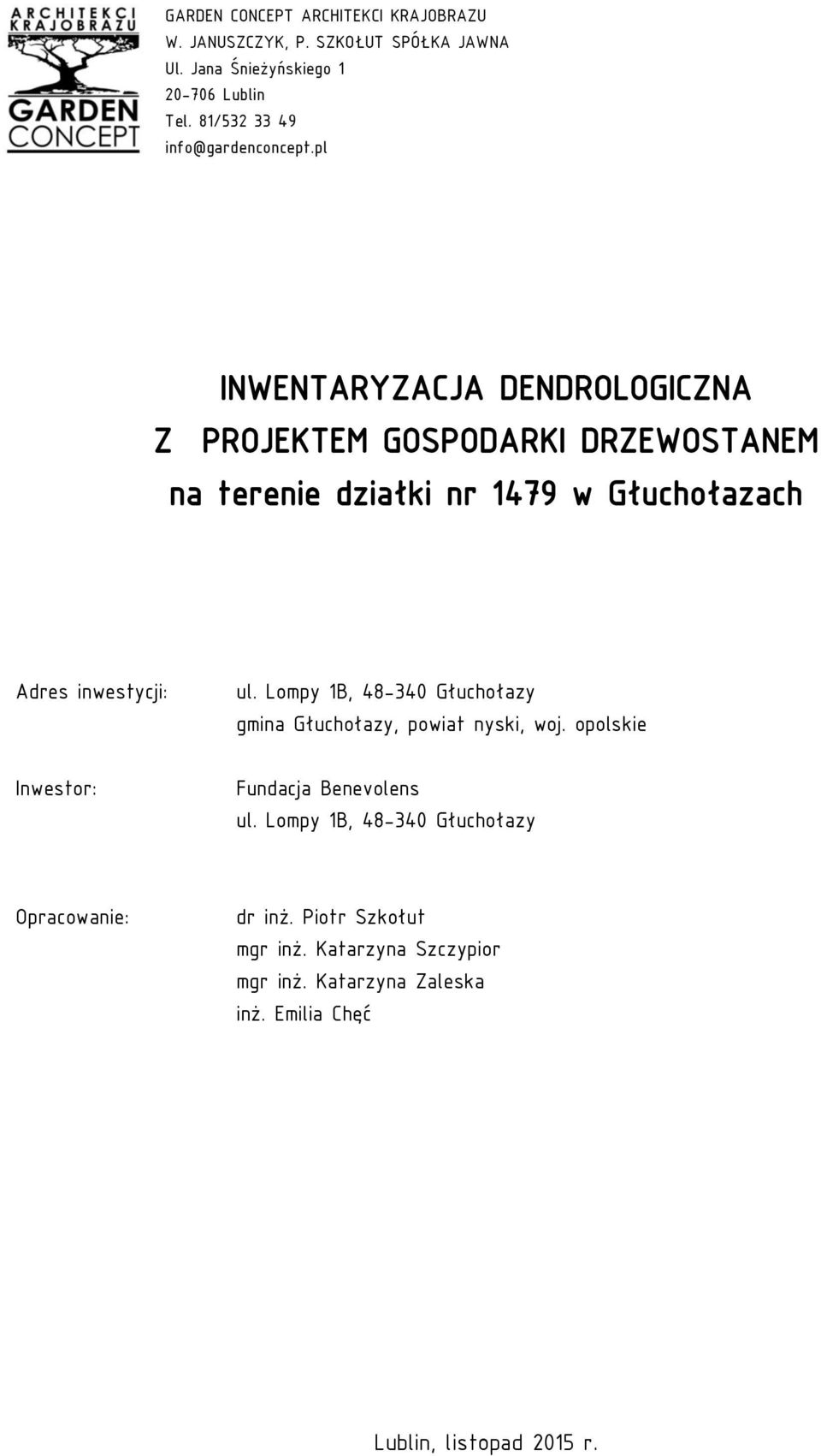 pl INWENTARYZACJA DENDROLOGICZNA Z PROJEKTEM GOSPODARKI DRZEWOSTANEM Adres inwestycji: Inwestor: ul.