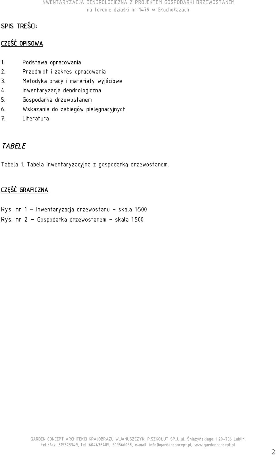 Tabela inwentaryzacyjna z gospodarką drzewostanem. CZĘŚĆ GRAFICZNA Rys. nr 1 Inwentaryzacja drzewostanu skala 1:500 Rys.