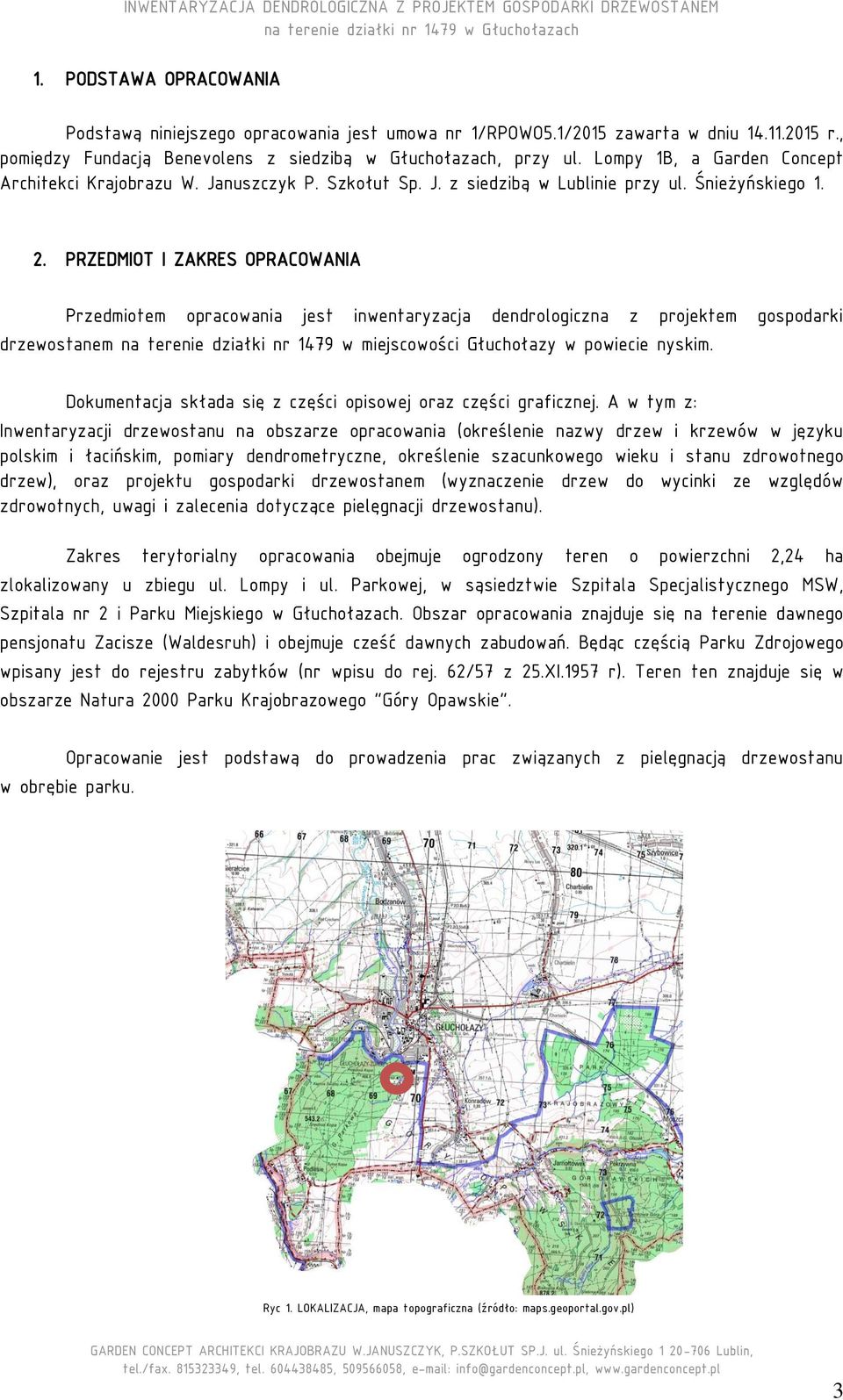 PRZEDMIOT I ZAKRES OPRACOWANIA Przedmiotem opracowania jest inwentaryzacja dendrologiczna z projektem gospodarki drzewostanem na terenie działki nr 1479 w miejscowości Głuchołazy w powiecie nyskim.