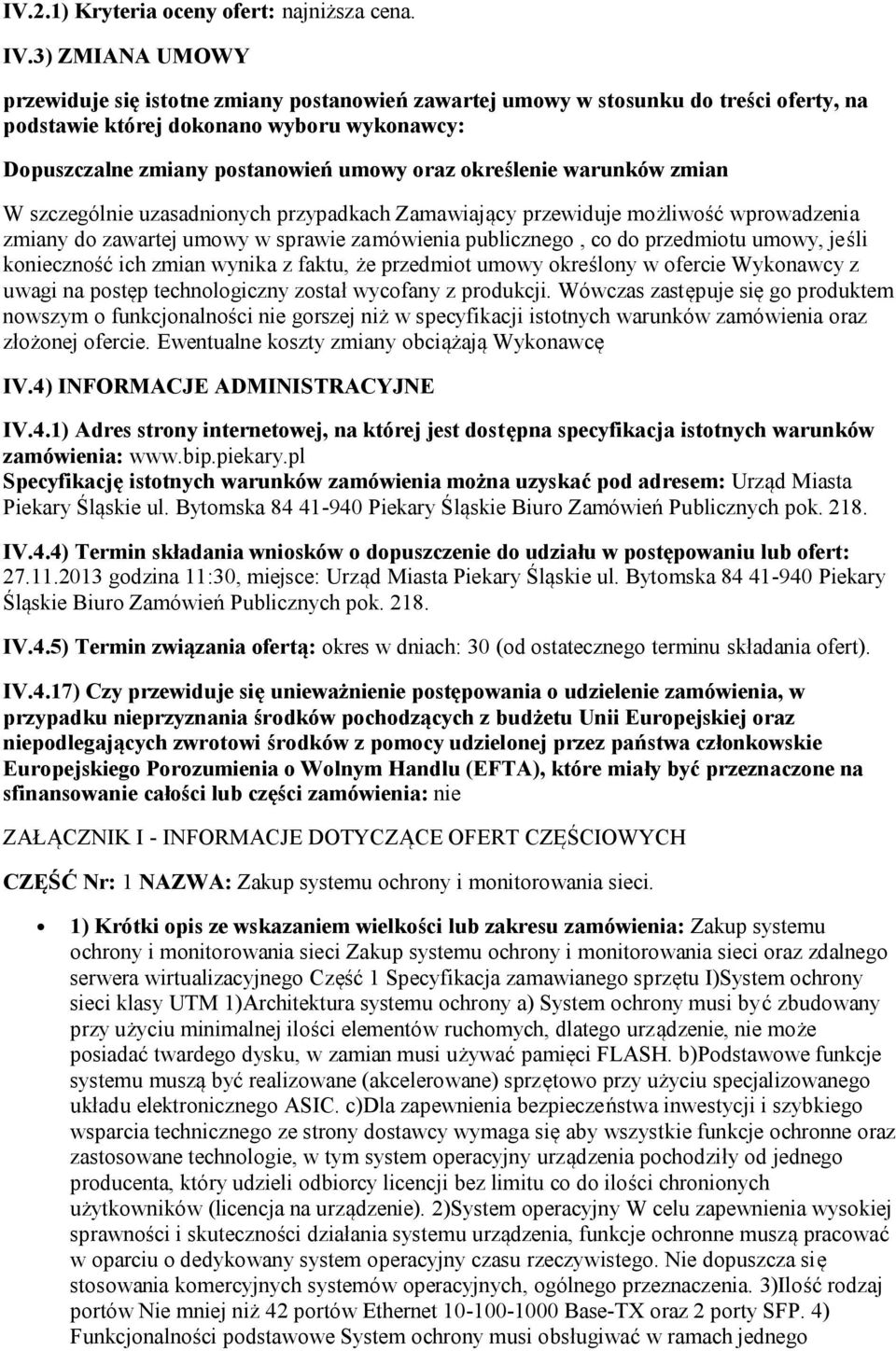 określenie warunków zmian W szczególnie uzasadnionych przypadkach Zamawiający przewiduje możliwość wprowadzenia zmiany do zawartej umowy w sprawie zamówienia publicznego, co do przedmiotu umowy,