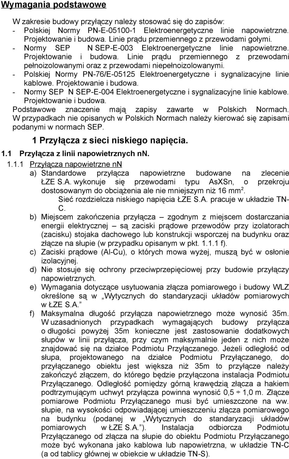 Linie prądu przemiennego z przewodami pełnoizolowanymi oraz z przewodami niepełnoizolowanymi. - Polskiej Normy PN-76/E-05125 Elektroenergetyczne i sygnalizacyjne linie kablowe. Projektowanie i budowa.