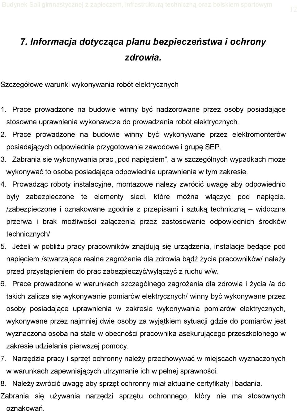 Prace prowadzone na budowie winny być wykonywane przez elektromonterów posiadających odpowiednie przygotowanie zawodowe i grupę SEP. 3.