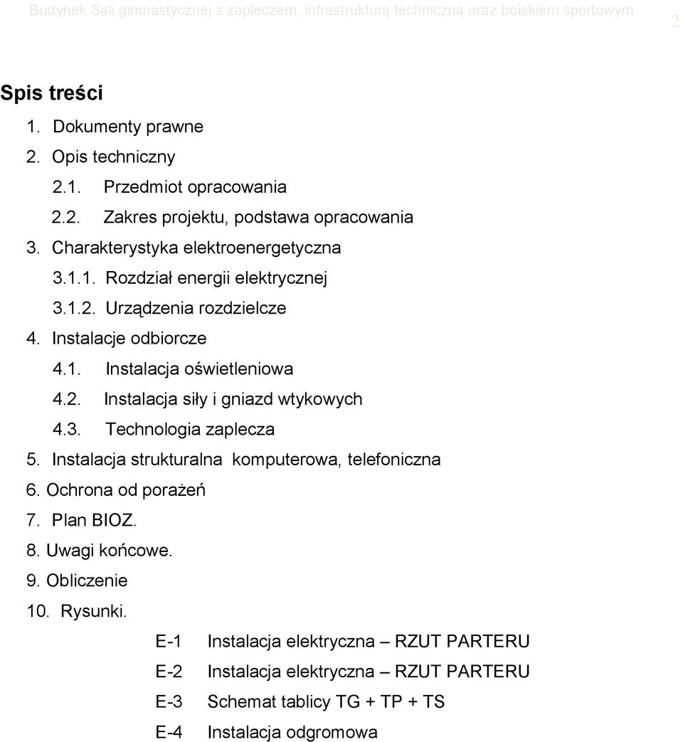 2. Instalacja siły i gniazd wtykowych 4.3. Technologia zaplecza 5. Instalacja strukturalna komputerowa, telefoniczna 6. Ochrona od porażeń 7. Plan BIOZ. 8.