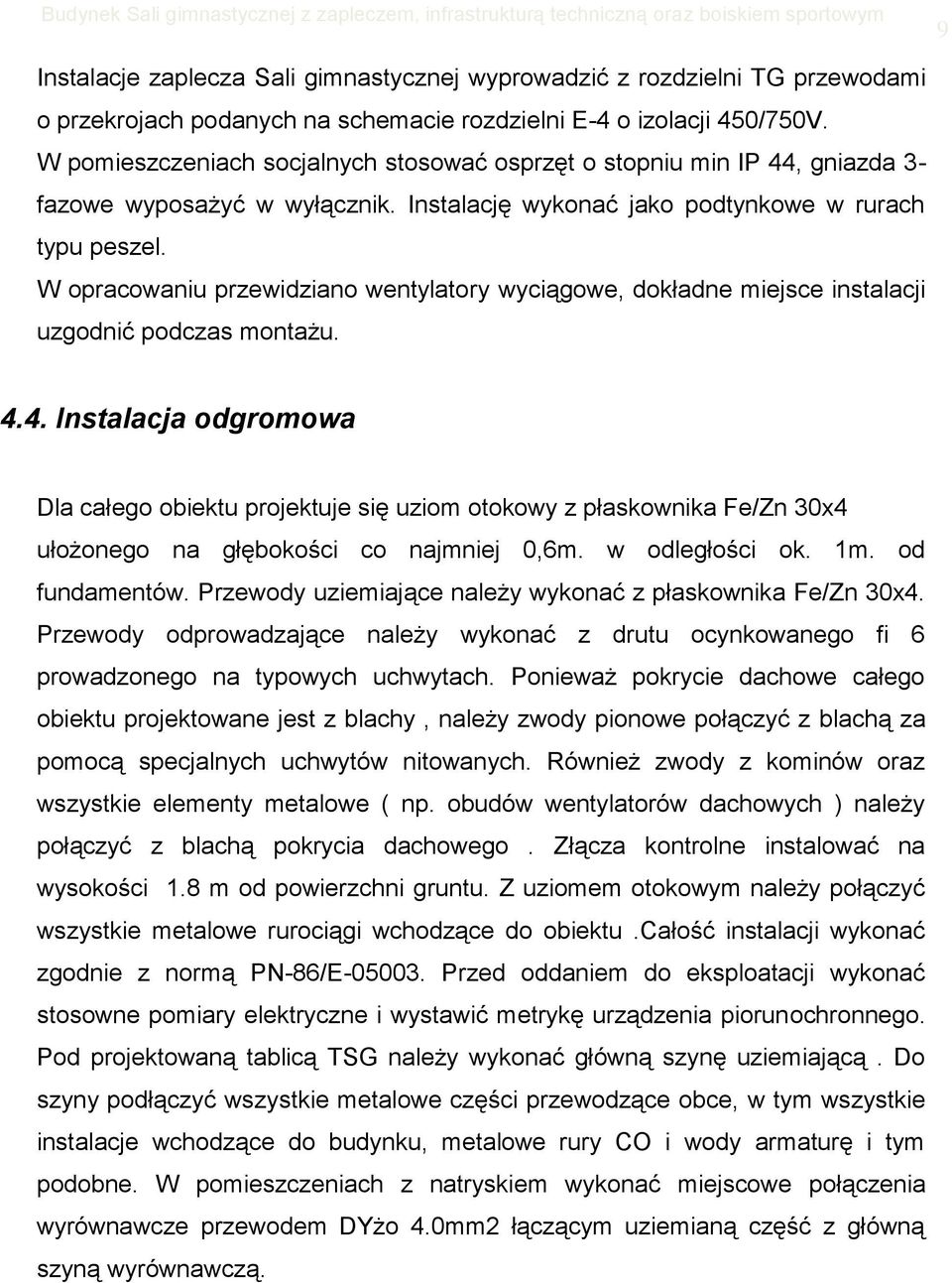 W opracowaniu przewidziano wentylatory wyciągowe, dokładne miejsce instalacji uzgodnić podczas montażu. 4.