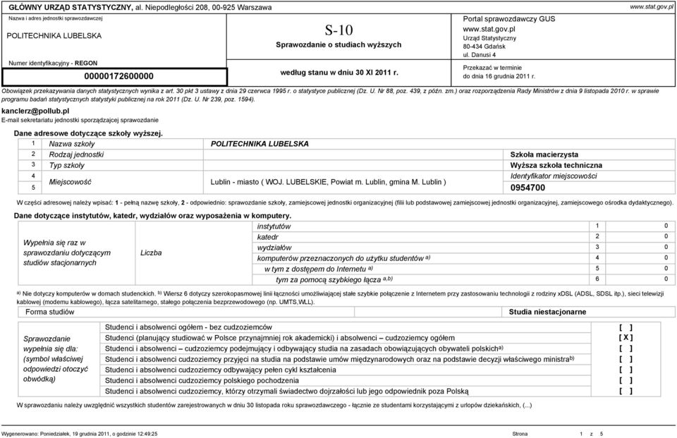 30 XI 2011 r. Portal sprawozdawczy GUS www.stat.gov.pl Urząd Statystyczny 80-434 Gdańsk ul. Danusi 4 Przekazać w terminie do dnia 16 grudnia 2011 r. www.stat.gov.pl Obowiązek przekazywania danych statystycznych wynika z art.