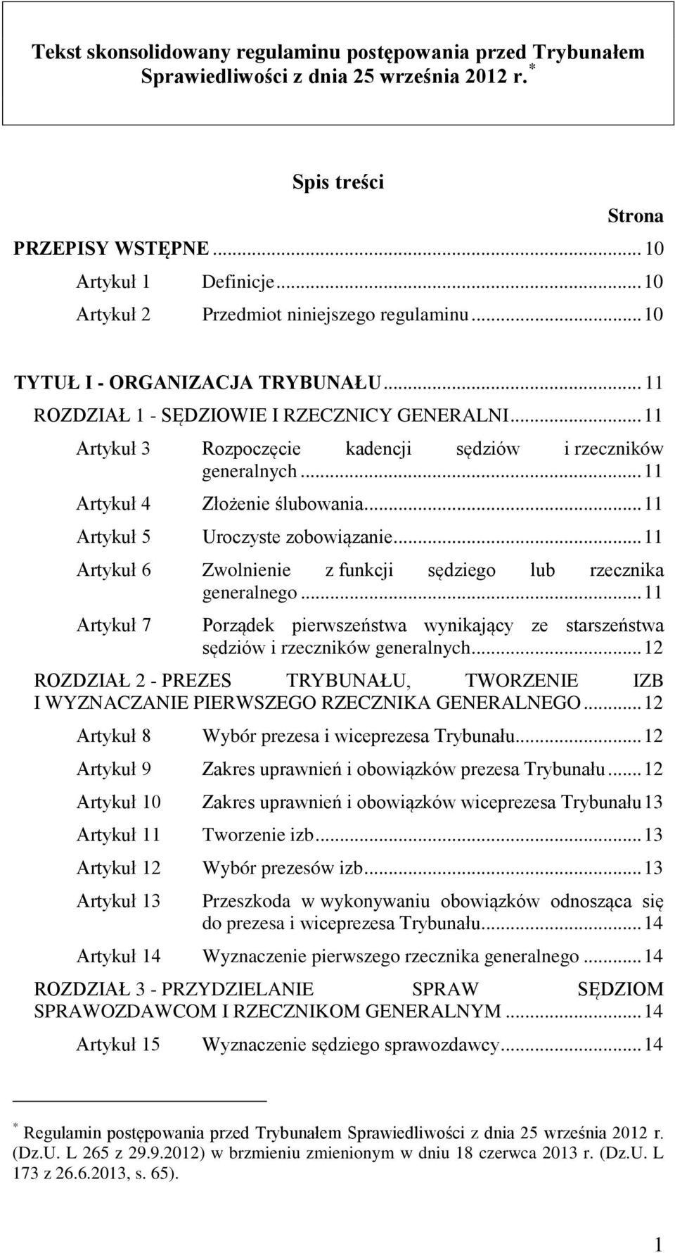 .. 11 Artykuł 3 Rozpoczęcie kadencji sędziów i rzeczników generalnych... 11 Artykuł 4 Złożenie ślubowania... 11 Artykuł 5 Uroczyste zobowiązanie.