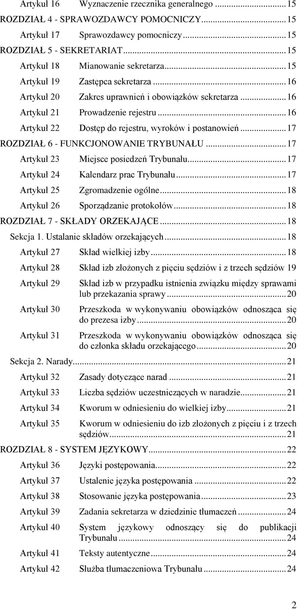 .. 17 ROZDZIAŁ 6 - FUNKCJONOWANIE TRYBUNAŁU... 17 Artykuł 23 Miejsce posiedzeń Trybunału... 17 Artykuł 24 Kalendarz prac Trybunału... 17 Artykuł 25 Zgromadzenie ogólne.