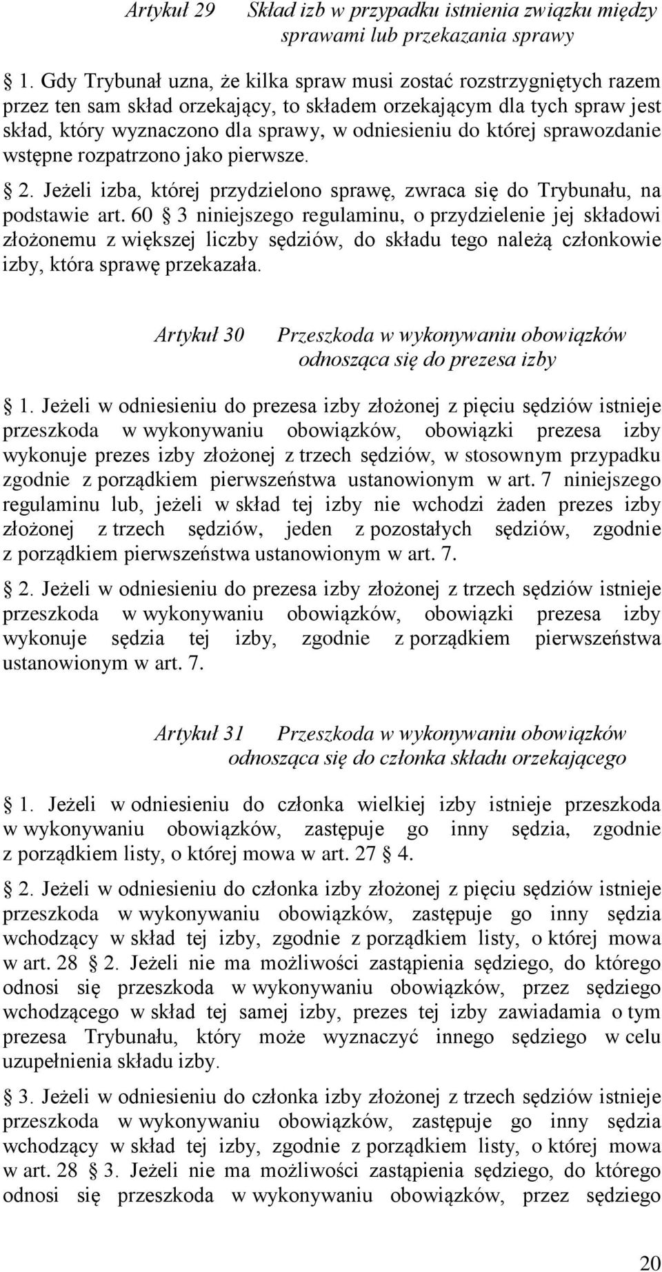 której sprawozdanie wstępne rozpatrzono jako pierwsze. 2. Jeżeli izba, której przydzielono sprawę, zwraca się do Trybunału, na podstawie art.