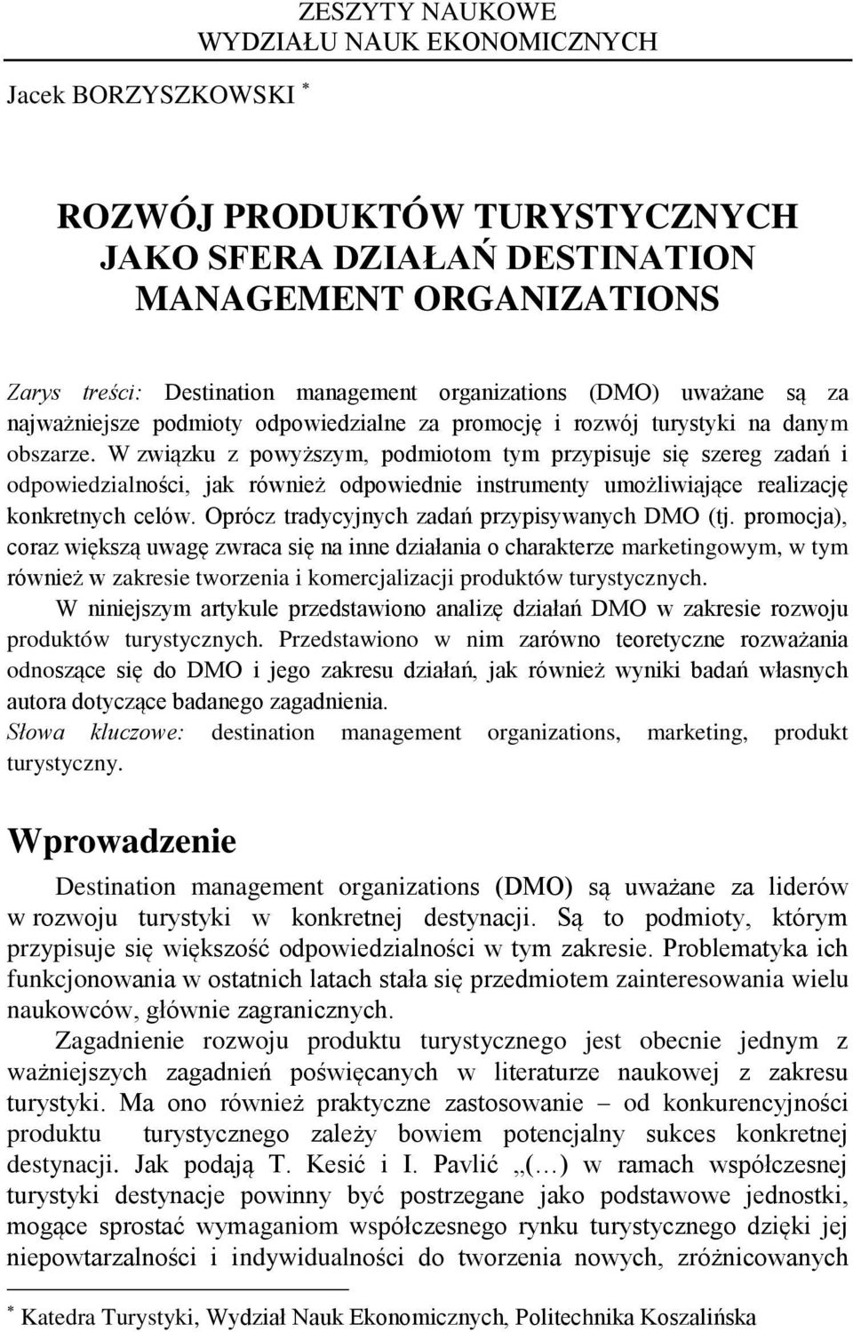 W związku z powyższym, podmiotom tym przypisuje się szereg zadań i odpowiedzialności, jak również odpowiednie instrumenty umożliwiające realizację konkretnych celów.