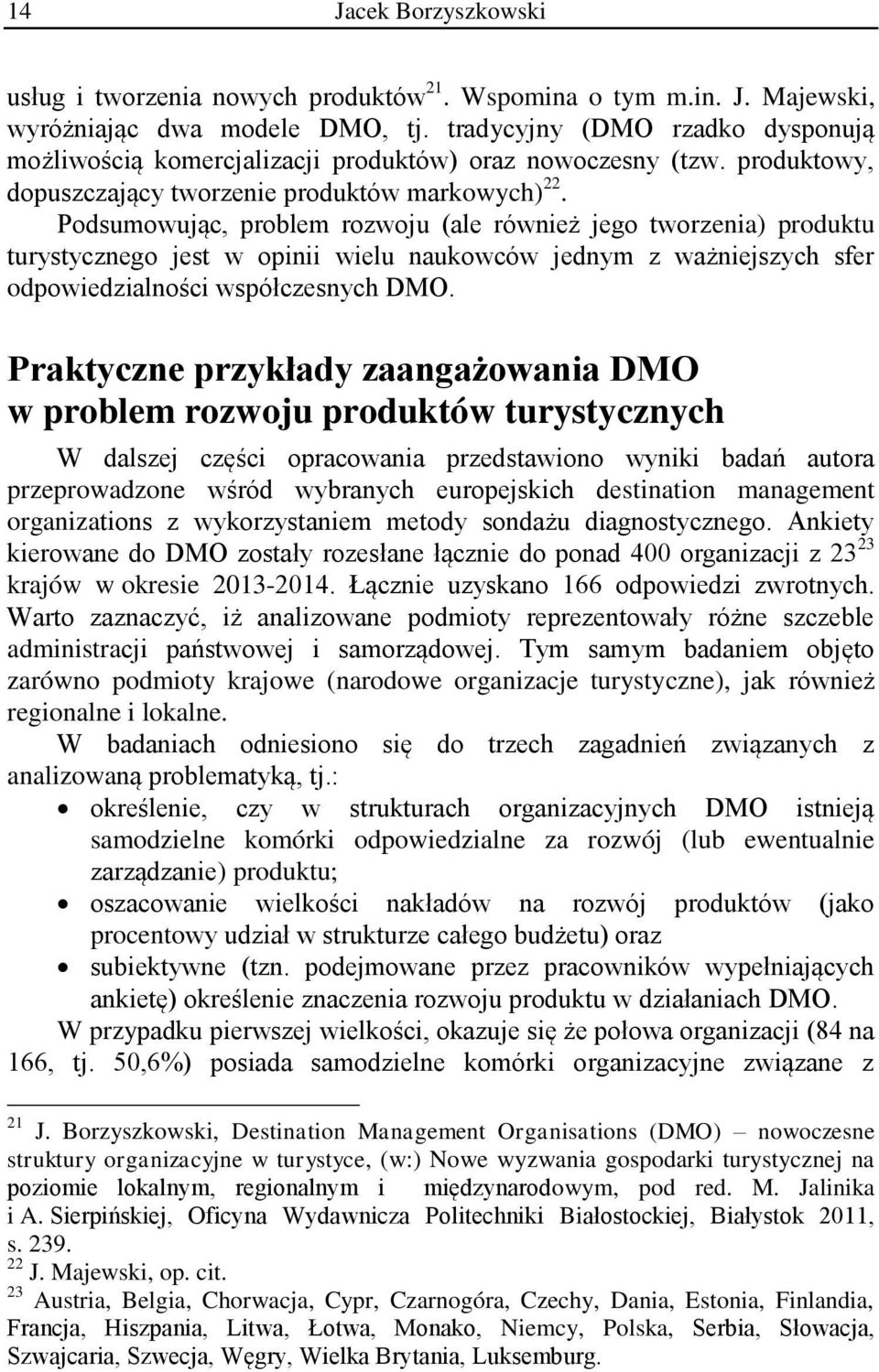 Podsumowując, problem rozwoju (ale również jego tworzenia) produktu turystycznego jest w opinii wielu naukowców jednym z ważniejszych sfer odpowiedzialności współczesnych DMO.