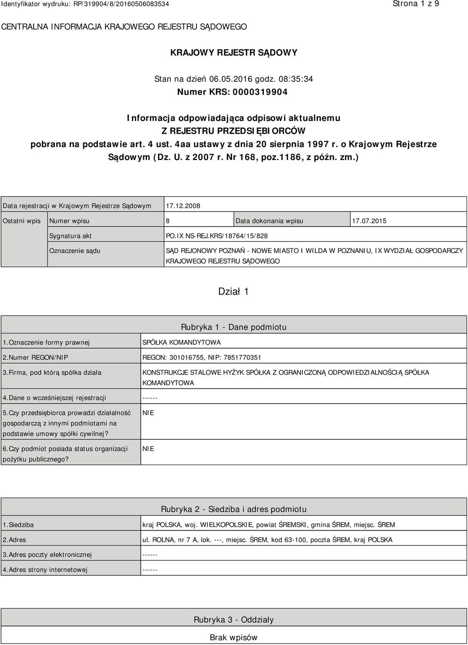 o Krajowym Rejestrze Sądowym (Dz. U. z 2007 r. Nr 168, poz.1186, z późn. zm.) Data rejestracji w Krajowym Rejestrze Sądowym 17.12.2008 Ostatni wpis Numer wpisu 8 Data dokonania wpisu 17.07.2015 Sygnatura akt Oznaczenie sądu PO.