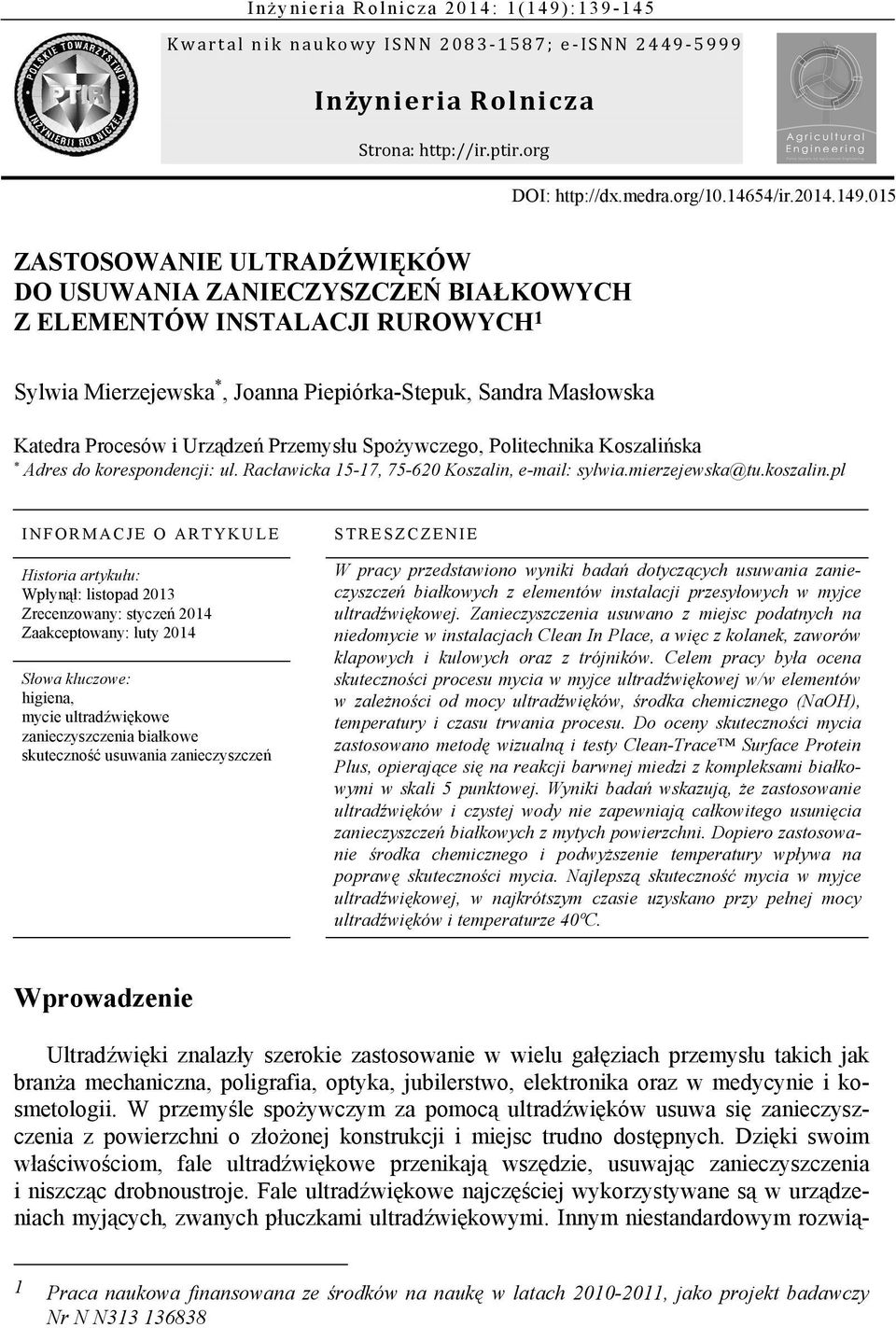 015 ZASTOSOWANIE ULTRADŹWIĘKÓW DO USUWANIA ZANIECZYSZCZEŃ BIAŁKOWYCH Z ELEMENTÓW INSTALACJI RUROWYCH 1 Sylwia Mierzejewska *, Joanna Piepiórka-Stepuk, Sandra Masłowska Katedra Procesów i Urządzeń