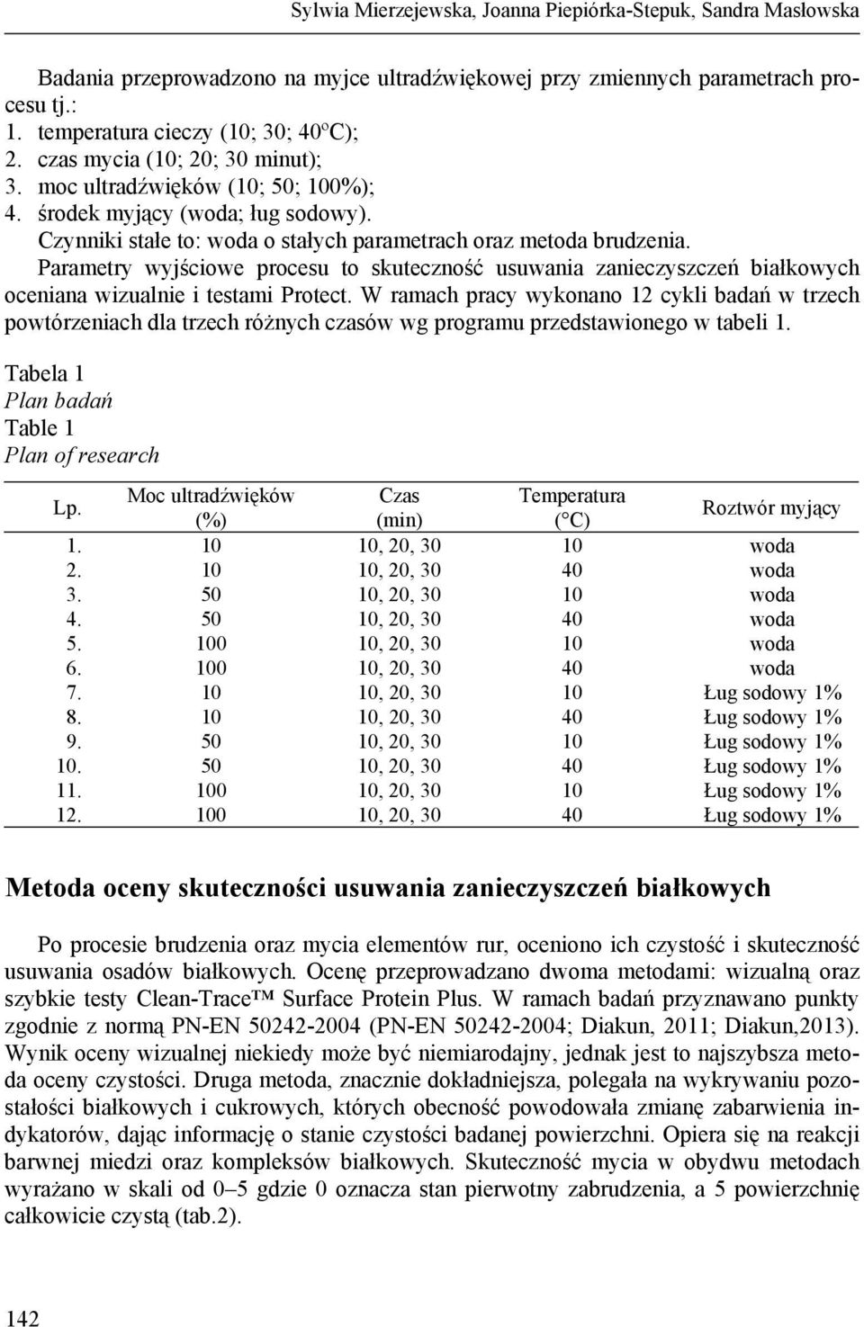 Parametry wyjściowe procesu to skuteczność usuwania zanieczyszczeń białkowych oceniana wizualnie i testami Protect.