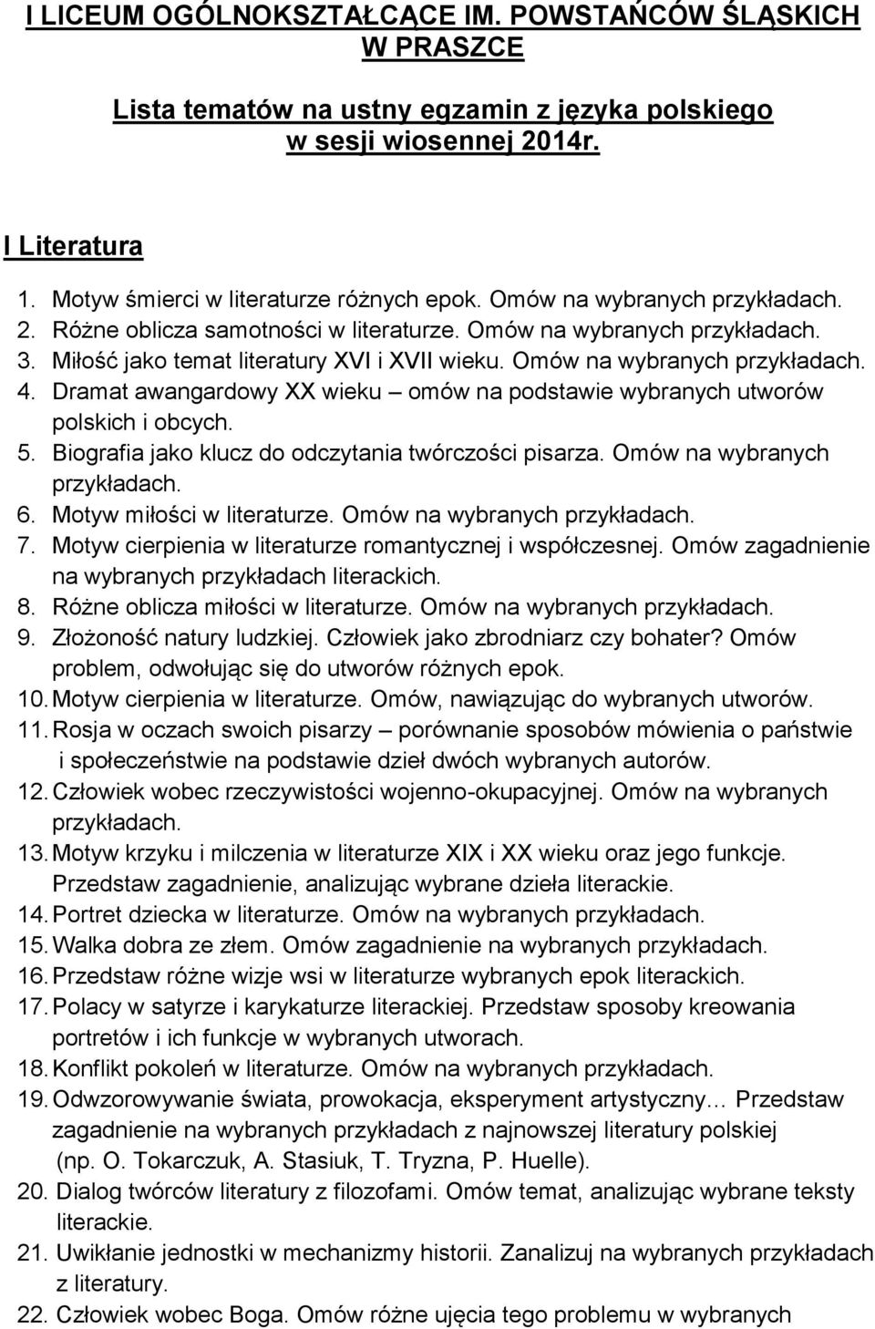 Dramat awangardowy XX wieku omów na podstawie wybranych utworów polskich i obcych. 5. Biografia jako klucz do odczytania twórczości pisarza. Omów na wybranych 6. Motyw miłości w literaturze.