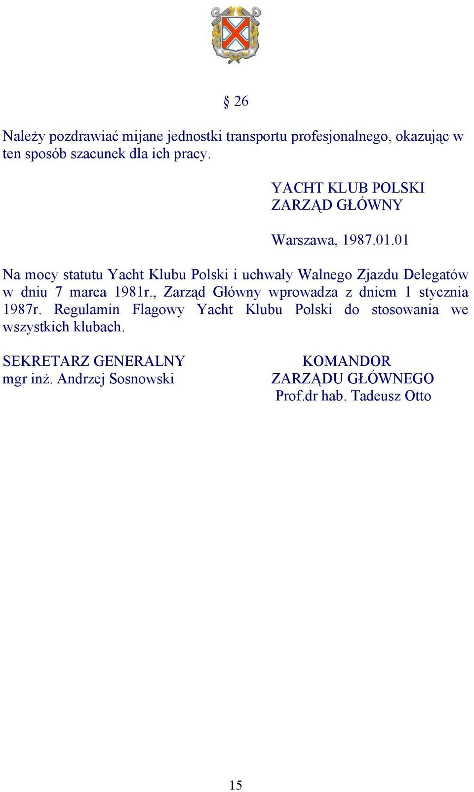 01 Na mocy statutu Yacht Klubu Polski i uchwały Walnego Zjazdu Delegatów w dniu 7 marca 1981r.